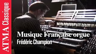 Frédéric Champion  Musique française pour orgue [upl. by Orenid]