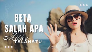 MITHA TALAHATU 2023  BETA SALAH APA LIRIK  LIRIK LAGU [upl. by Atteynek]