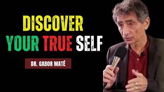 How To Discover and Heal Your True Self  Dr Gabor Maté [upl. by Gomer]