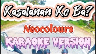 Kasalanan Ko Ba  Neocolours  Karaoke Version [upl. by Gnot445]