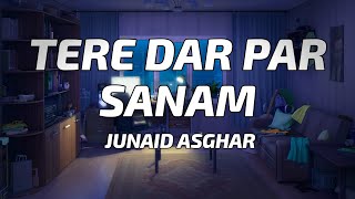 Junaid Asghar  Tere Dar Par Sanam Lyrics [upl. by Torres]