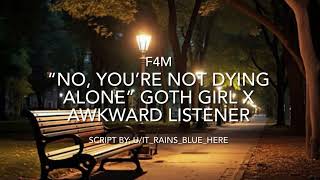 No you’re not dying alone F4M Goth girl x awkward listener [upl. by Eirahcaz202]