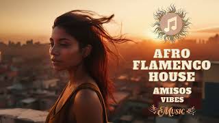 Afro Flamenco House Mix  Amisos Vibes 04 [upl. by Ashly]