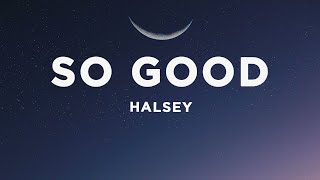 Halsey  So Good Lyrics [upl. by Amaty]