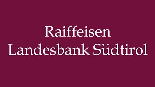 How to Pronounce Raiffeisen Landesbank Südtirol Correctly in German [upl. by Hisbe]