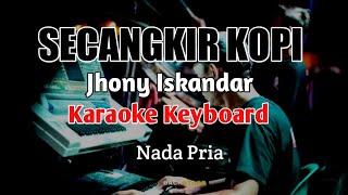 Secangkir kopi  Jhony Iskandar Karaoke Dangdut nada Pria [upl. by Hill239]