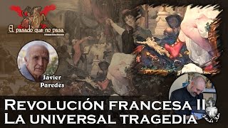 Revolución francesa II La universal tragedia con Javier Paredes  El pasado que no pasa 36 [upl. by Linell]