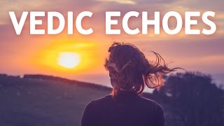 VEDIC ECHOES  Music and Echoes Derived from Vedic Mantras  Meditation Music [upl. by Trammel]