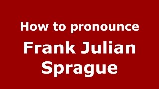 How to pronounce Frank Julian Sprague American EnglishUS  PronounceNamescom [upl. by Carmelia640]