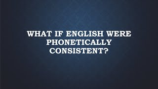 What If English Were Phonetically Consistent [upl. by Niveb315]