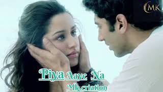 Piya Aaye Na full song  Aditya Roy Kapur Shraddha Kapur  Tulsi Kumar [upl. by Gizela]