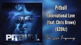 Pitbull  International Love feat Chris Brown 639hz [upl. by Audras588]