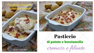 Pasticcio di patate e besciamella cremoso e filante [upl. by Brunella]