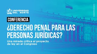 ¿Derecho penal para personas jurídicas Una mirada crítica al proyecto de ley en el congreso [upl. by Milo]