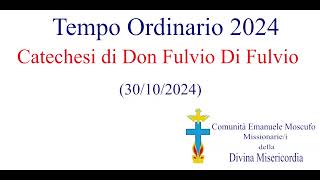 Catechesi di don Fulvio Di Fulvio del 30102024 [upl. by Rape72]