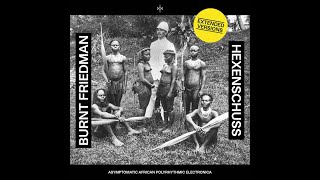 Burnt Friedman – Hexenschuss Extended Versions [upl. by Nidorf215]