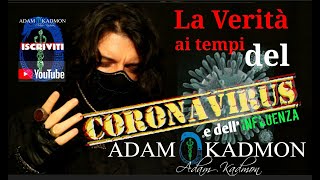 ADAM KADMON ® La verità ai tempi del Coronavirus e dellinfluenza [upl. by Hayidah]