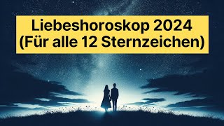 Dein Liebeshoroskop 2024 Liebe Beziehungen Trennung und Enttäuschung horoskop [upl. by Nolham]