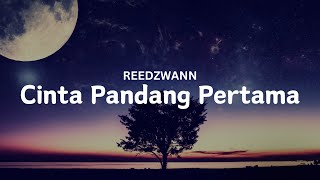 REEDZWANN  CINTA PANDANG PERTAMA VIDEO LIRIK [upl. by Akemehc]