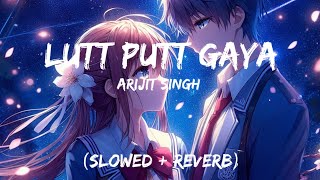 LUTT PUTT GAYA slowedreverb  Dunki by Arijit Singh [upl. by Lema]