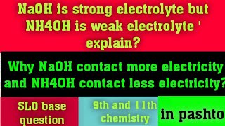 NaOH is strong electrolyte but NH4OH is weak electrolyte why  in pashto naoh is more conductor [upl. by Immac]