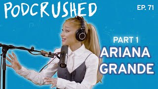 Ariana Grande Part 1  Podcrushed  Ep 71 [upl. by Edi]