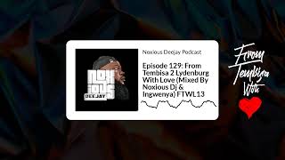 Episode 129 From Tembisa 2 Lydenburg With Love Mixed By Noxious Dj amp Ingwenya FTWL13 [upl. by Lancelle529]