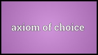 Axiom of choice Meaning [upl. by Ekihc558]