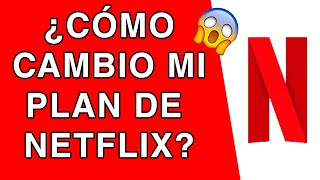 Cómo CAMBIO mi PLAN de NETFLIX Fácil y Rápido [upl. by Kifar]