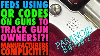 FEDS Using QR Codes on Guns to Track OwnersManufacturers HelpingParanoid BS [upl. by Llenel]