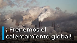 ¿Estamos a tiempo de reducir el CALENTAMIENTO GLOBAL [upl. by Forester]