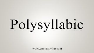 How To Say Polysyllabic [upl. by Tneciv631]