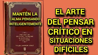 Mantenga la Calma Piense con Inteligencia El arte del Pensamiento Crítico en Situaciones Difíciles [upl. by Conner]