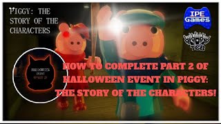 HOW TO COMPLETE PART 2 OF HALLOWEEN EVENT IN PIGGY THE STORY OF THE CHARACTERS [upl. by Erret484]