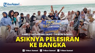 Tingkatkan Teamwork Tribun SumselSriwijaya Post Gelar Family Gathering Goes to Bangka [upl. by Wilinski]