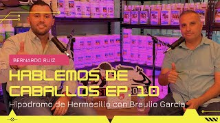 Hablemos de caballos Ep 10 Hipodromo de Hermosillo con Braulio García [upl. by Eesak]