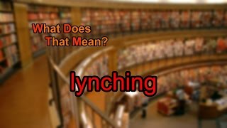 What does lynching mean [upl. by Adnirim]