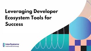 Leveraging Developer Ecosystem Tools for Success [upl. by Yila]