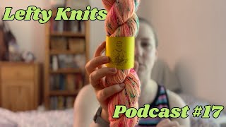 Lefty Knits Podcast 17  TONS of FOs amp neverending granny squares [upl. by Eladal674]