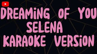 Dreaming Of you Selena  Karaoke version [upl. by Audrie391]