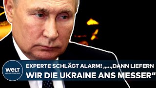 PUTINS KRIEG Experte mit einer dramatischen Analyse quot dann liefern wir die Ukraine ans Messerquot [upl. by Drolyag]