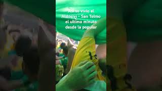 Aldosivi  San Telmo  Ultimo minuto desde la popular [upl. by Uticas]