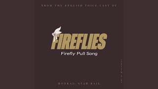 Fireflies Firefly Pull Song from the English Voice Cast of quotHonkai Star Railquot [upl. by Guinn]