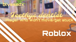 🦷  How to deal with players who won’t moveget stuck  🦷 📋  Teethyz Dentist Roblox  📋 [upl. by Gurolinick908]