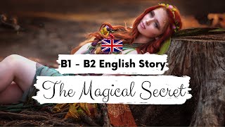 INTERMEDIATE ENGLISH STORY 💫 The Magical Secret✨ B1  B2  Level 3  4  BRITISH ENGLISH SUBTITLES [upl. by Rexanna]