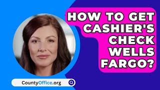 How To Get Cashiers Check Wells Fargo  CountyOfficeorg [upl. by Fiona]