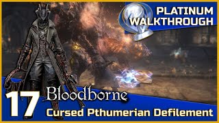 Bloodborne Full Platinum Walkthrough  17  Cursed Pthumerian Defilement [upl. by Aneele844]