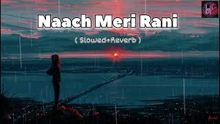 Naach Meri Rani  SlowedReverb  Guru Randhawa Nora Fatehi  Lofi Song [upl. by Anagnos669]