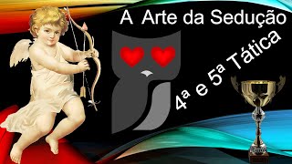 A Arte da Sedução 4ª e 5ª tática [upl. by Llerruj]