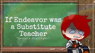 ° If Endeavor was a Substitute Teacher Skits  Ft Class 1A and The LOV ° MHABNHA [upl. by Pack193]